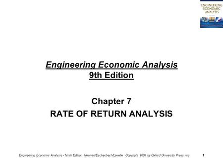 Engineering Economic Analysis - Ninth Edition Newnan/Eschenbach/Lavelle Copyright 2004 by Oxford University Press, Inc.1 Engineering Economic Analysis.