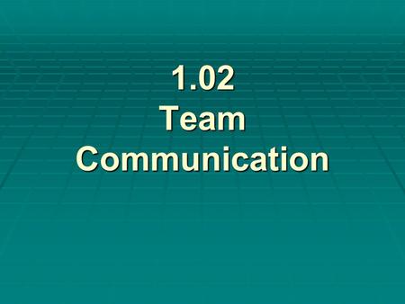 1.02 Team Communication.