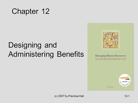 (c) 2007 by Prentice Hall12-1 Designing and Administering Benefits Chapter 12.