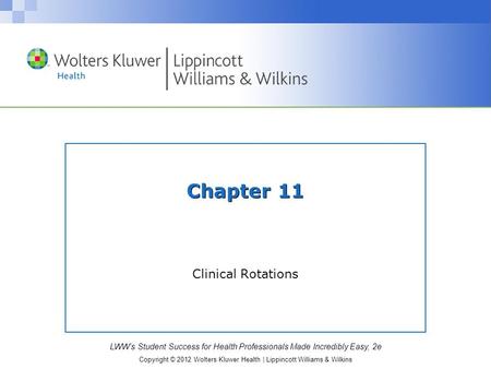 LWW’s Student Success for Health Professionals Made Incredibly Easy, 2e Copyright © 2012 Wolters Kluwer Health | Lippincott Williams & Wilkins Chapter.