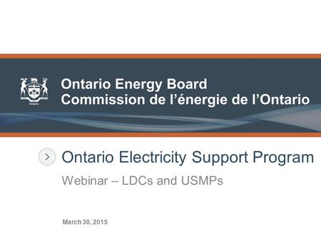 Ontario Electricity Support Program Webinar – LDCs and USMPs March 30, 2015.