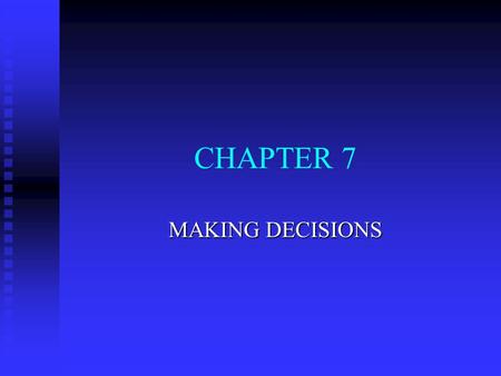 CHAPTER 7 MAKING DECISIONS. MANAGEMENT IN ACTION: DECISION-MAKING n Defined as u process of u identifying problems/opportunities u developing alternative.