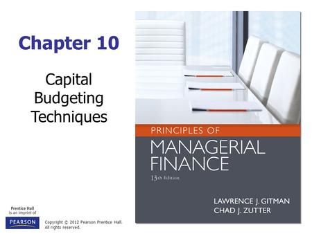 Copyright © 2012 Pearson Prentice Hall. All rights reserved. Chapter 10 Capital Budgeting Techniques.