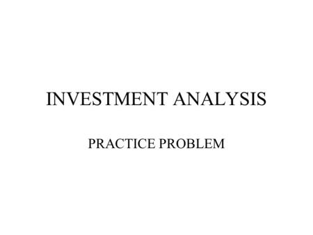 INVESTMENT ANALYSIS PRACTICE PROBLEM. A fertilizer dealer is considering the purchase of a new piece of equipment the will allow him to vary the application.