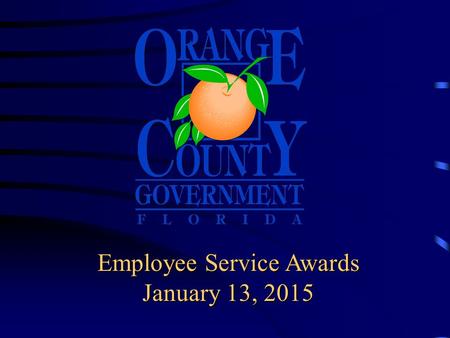 Employee Service Awards January 13, 2015. Board of County Commissioner’s Today’s honorees are recognized for outstanding service and dedication.