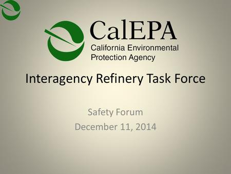 Interagency Refinery Task Force Safety Forum December 11, 2014.