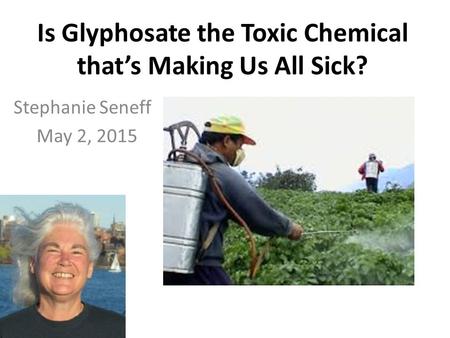 Is Glyphosate the Toxic Chemical that’s Making Us All Sick?