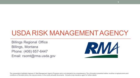 USDA RISK MANAGEMENT AGENCY Billings Regional Office Billings, Montana Phone: (406) 657-6447   This presentation highlights features.