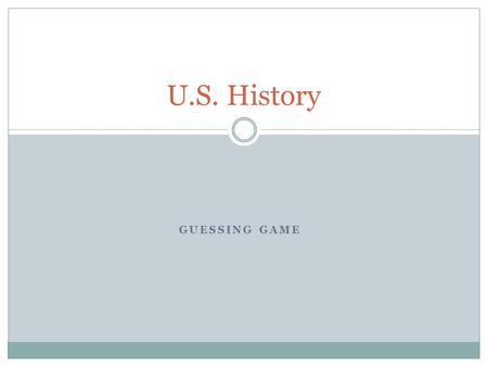 GUESSING GAME U.S. History. Directions A slide will come up with a picture of an Individual, item, or document. The Slide with the picture will also contain.