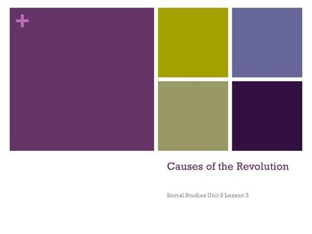 + Causes of the Revolution Social Studies Unit 5 Lesson 3.