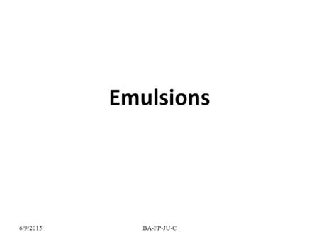 Emulsions 4/16/2017 BA-FP-JU-C.