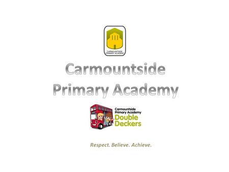 Respect. Believe. Achieve.. Mission Statement: Carmountside Community Pre-School encourages each child to develop and flourish in a happy, supportive.