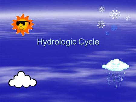 Hydrologic Cycle. Blueprint Skill  Understand the rudimentary elements to the hydrologic cycle.