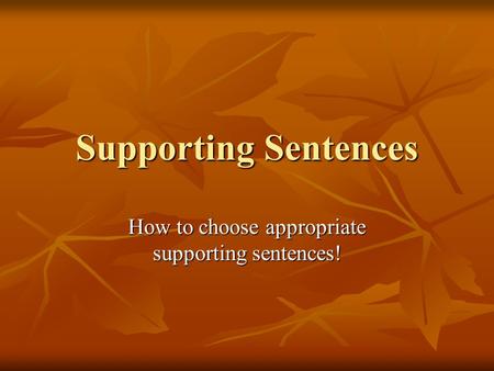 Supporting Sentences How to choose appropriate supporting sentences!