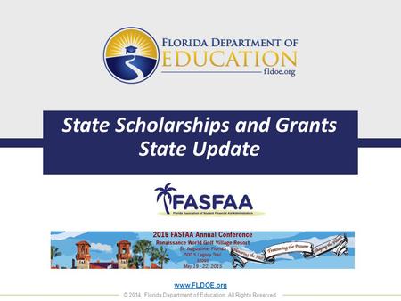 Www.FLDOE.org © 2014, Florida Department of Education. All Rights Reserved. State Scholarships and Grants State Update.