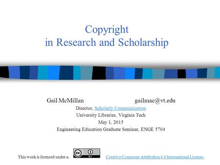 Copyright in Research and Scholarship Gail Director, Scholarly CommunicationScholarly Communication University Libraries, Virginia.