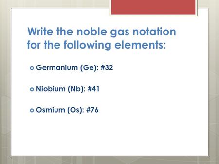Write the noble gas notation for the following elements: