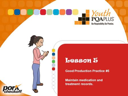 Lesson 5 Good Production Practice #5 Maintain medication and treatment records.
