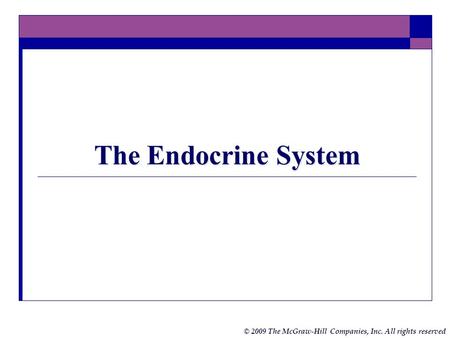 © 2009 The McGraw-Hill Companies, Inc. All rights reserved The Endocrine System.