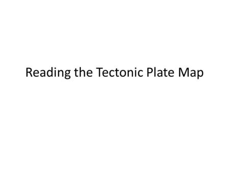 Reading the Tectonic Plate Map. pic Divergent Boundary: Where plates are spreading apart. Plates move away from each other as new rock is formed between.