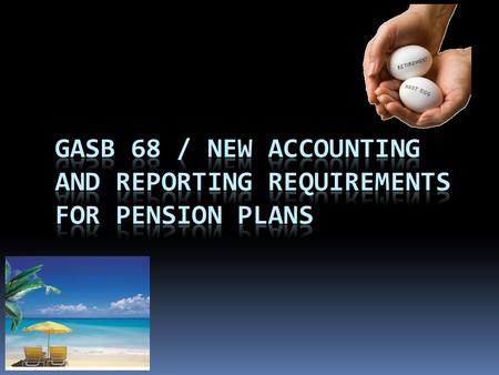 GASB 68 In 2006 the Governmental Accounting Standards Board (GASB) began a project to examine how Pension Plan liabilities and expense are determined.