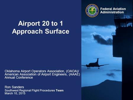 Federal Aviation Administration Airport 20 to 1 Approach Surface Oklahoma Airport Operators Association, (OAOA)/ American Association of Airport Engineers,
