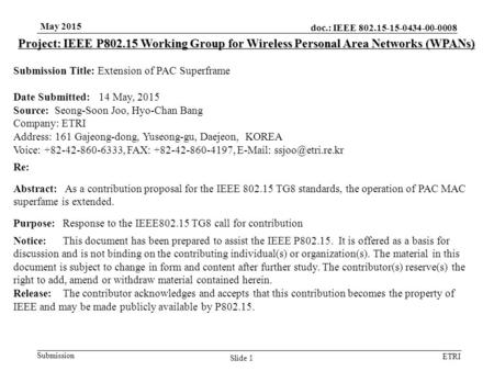 Doc.: IEEE 802.15-15-0434-00-0008 Submission ETRI May 2015 Slide 1 Project: IEEE P802.15 Working Group for Wireless Personal Area Networks (WPANs) Submission.