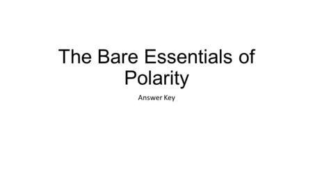 The Bare Essentials of Polarity