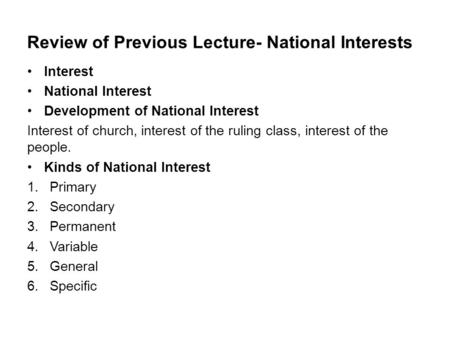 Review of Previous Lecture- National Interests Interest National Interest Development of National Interest Interest of church, interest of the ruling class,