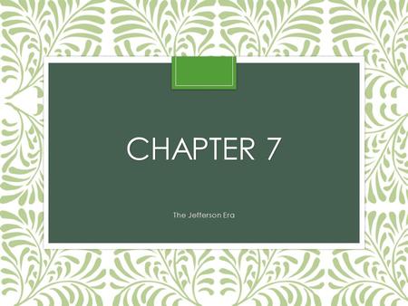 Chapter 7 The Jefferson Era.