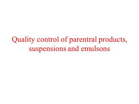 Quality control of parentral products, suspensions and emulsons