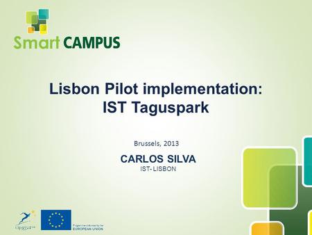 Brussels, 2013 Lisbon Pilot implementation: IST Taguspark CARLOS SILVA IST- LISBON.