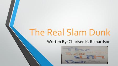 The Real Slam Dunk Written By: Charisee K. Richardson.
