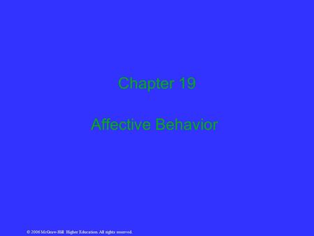 © 2006 McGraw-Hill Higher Education. All rights reserved. Chapter 19 Affective Behavior.