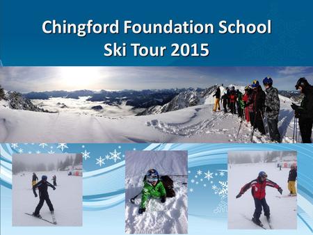 Chingford Foundation School Ski Tour 2015. Travel Arrangements Your party will be picked up on Friday 3 rd April by executive coach. Really Early! You.