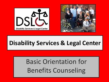 Disability Services & Legal Center Basic Orientation for Benefits Counseling.