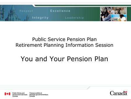 Public Service Pension Plan Retirement Planning Information Session You and Your Pension Plan.