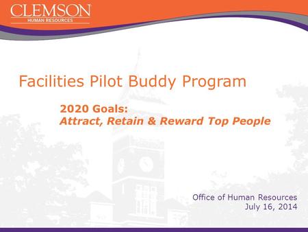 Facilities Pilot Buddy Program 2020 Goals: Attract, Retain & Reward Top People Office of Human Resources July 16, 2014.