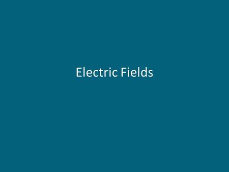 Electric Fields. What is an Electric Field? An electric field is a region of space surrounding a charged object. A stationary object experiences an electric.