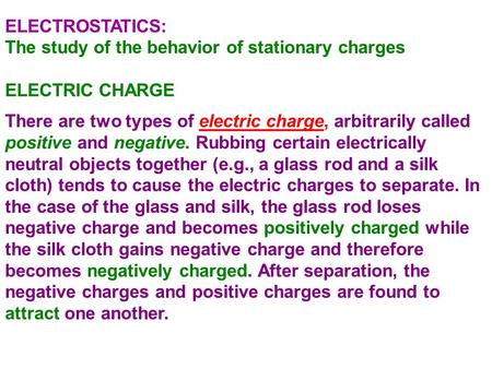 ELECTROSTATICS: The study of the behavior of stationary charges