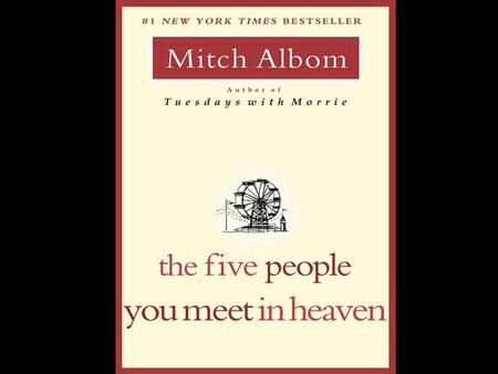 The Five People You Meet in Heaven From the title, what do you think the book will be about? What initially grabs your attention in the book?