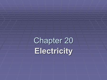 Chapter 20 Electricity. 20.1 Electric Charge and Static ElectricityElectricity 20.1 Electric Charge and Static Electricity.