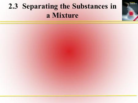 2.3 Separating the Substances in a Mixture