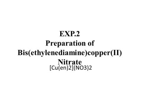 EXP.2 Preparation of Bis(ethylenediamine)copper(II) Nitrate