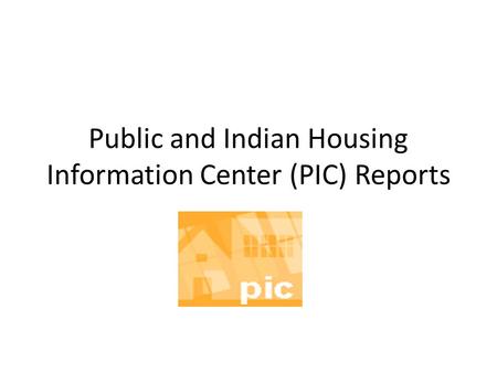 Public and Indian Housing Information Center (PIC) Reports