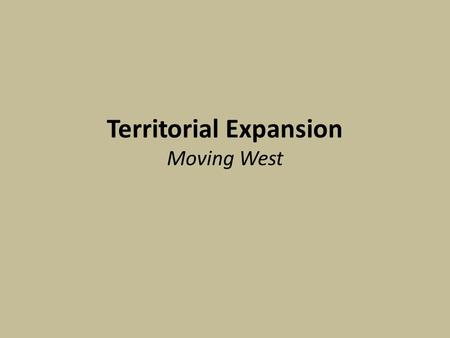 Territorial Expansion Moving West