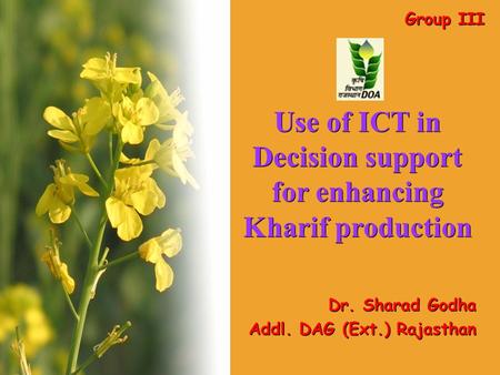 Use of ICT in Decision support for enhancing Kharif production Dr. Sharad Godha Addl. DAG (Ext.) Rajasthan Dr. Sharad Godha Addl. DAG (Ext.) Rajasthan.