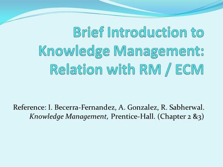 Brief Introduction to Knowledge Management: Relation with RM / ECM