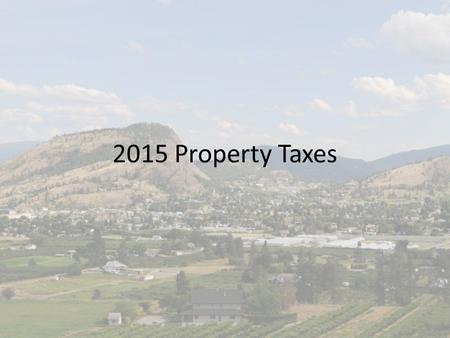 2015 Property Taxes. TAX RATES Tax Revenue desired divided by assessed value equals the tax rate Variable rate system – each class has a rate Assessed.