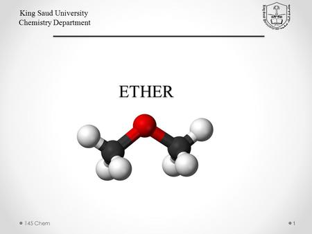 ETHER King Saud University Chemistry Department 145 Chem1.